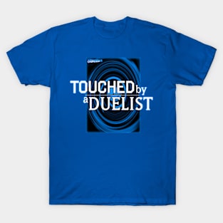 Touched by a Duelist T-Shirt